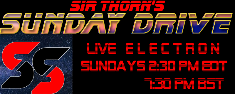 Sir Thorn's Sunday Drive — Live Electron, Sundays 2:30 PM EDT / 7:30 PM BST